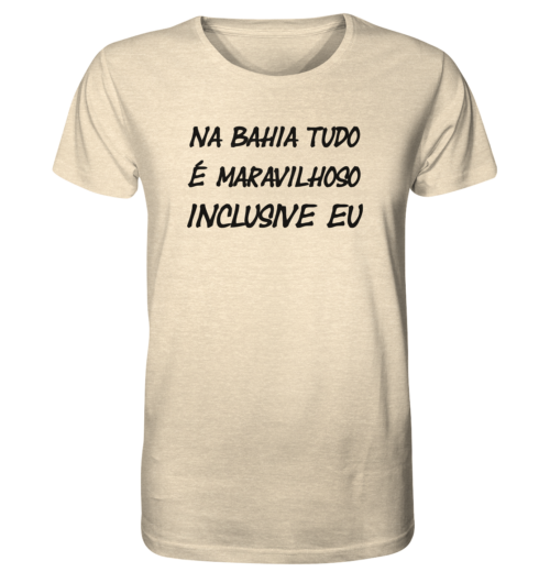 NA BAHIA TUDO E MARAVILHOSO INCLUSIVE EU - Organic Shirt