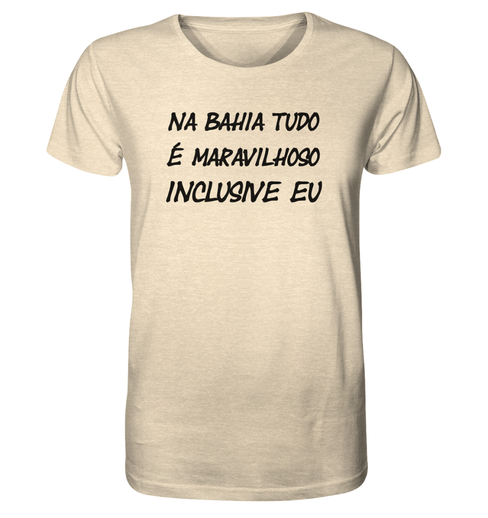 NA BAHIA TUDO E MARAVILHOSO INCLUSIVE EU - Organic Shirt